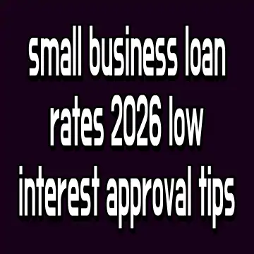 small business loan rates 2026 low interest approval tips